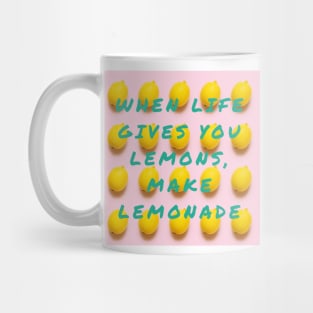 When Life Gives You Lemons, Make Lemonade Mug